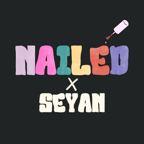 Nailed x Seyan